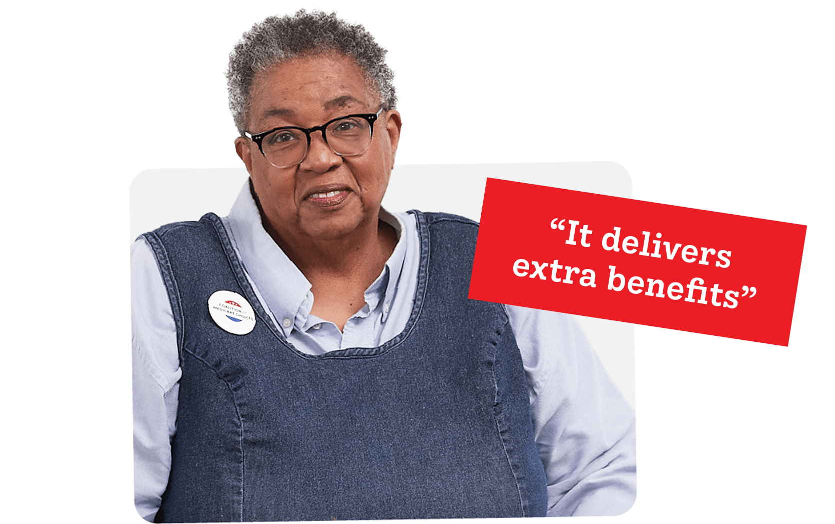A senior saying that Medicare Advantage delivers extra benefits